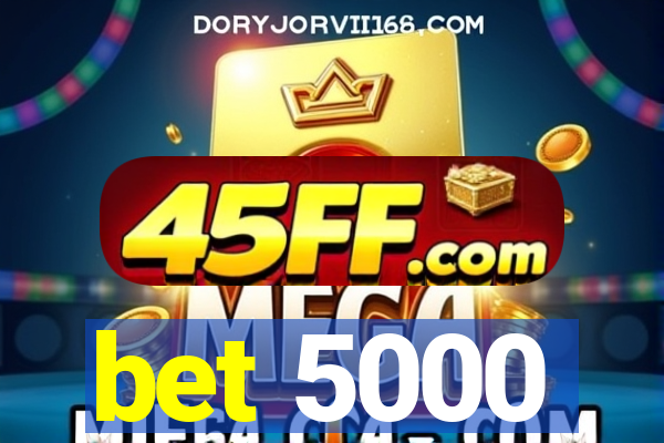 bet 5000